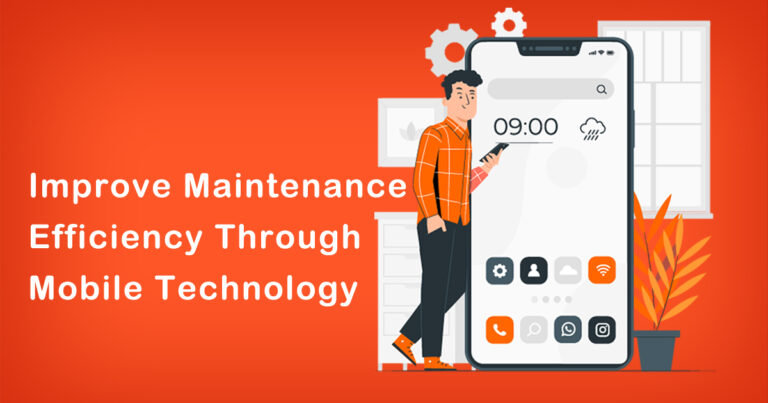 How to Improve Maintenance Efficiency Through Mobile Technology