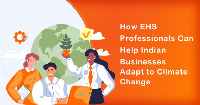 Bracing for Impact: How EHS Professionals Can Help Indian Businesses Adapt to Climate Change