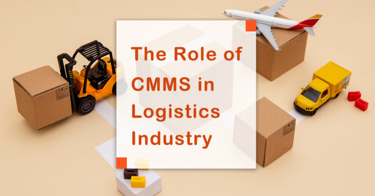 The Role of CMMS in Logistics Industry | Everything You Need Know