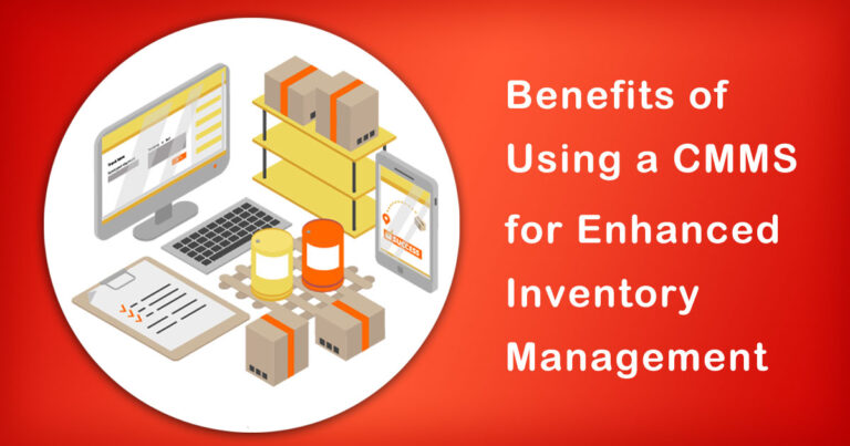 The Benefits of Using a CMMS for Enhanced Inventory Management