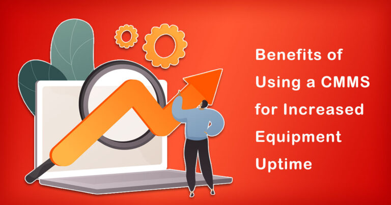 The Benefits of Using a CMMS for Increased Equipment Uptime 