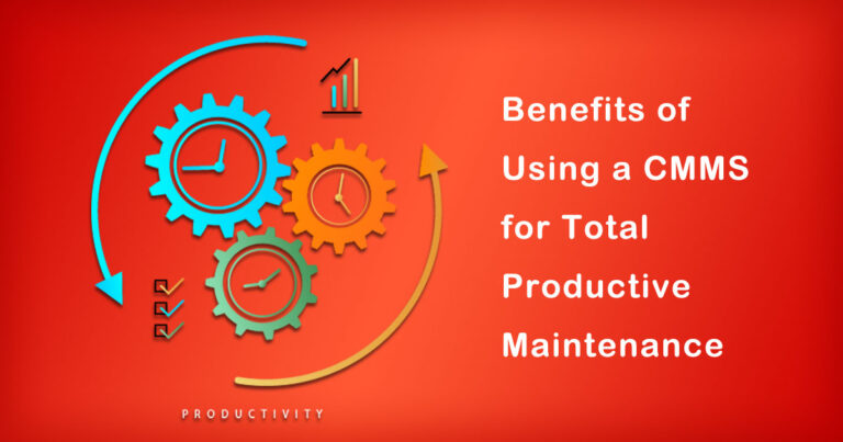 The Benefits of Using a CMMS for Total Productive Maintenance 