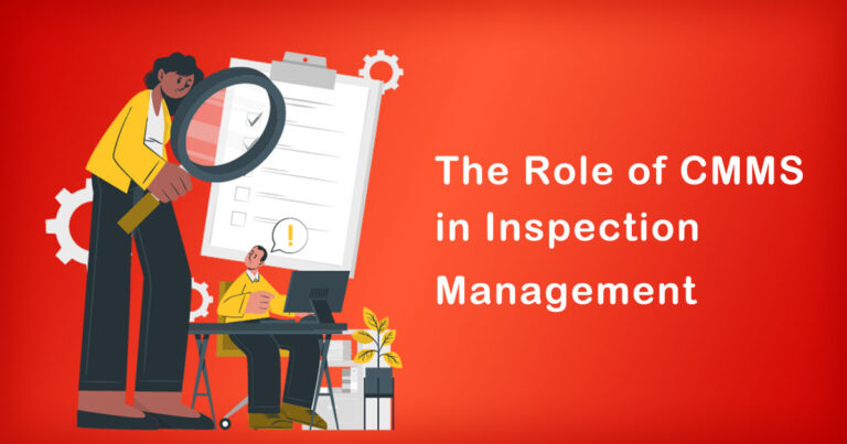 The Role of CMMS in Inspection Management | Why You Need to Know 