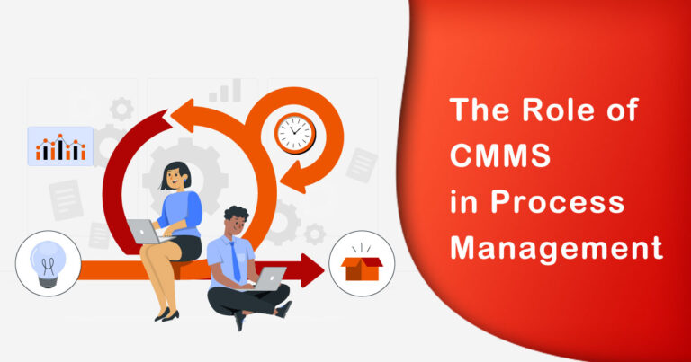 The Role of CMMS in Process Management | Why You Need to Know 