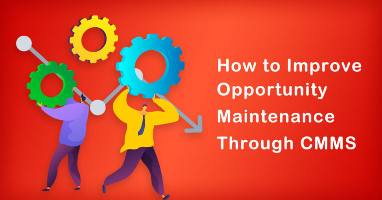How to Improve Opportunity Maintenance Through CMMS
