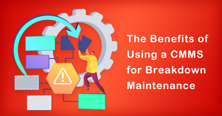 The Benefits of Using a CMMS for Breakdown Maintenance