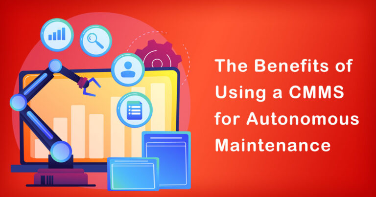 The Benefits of Using a CMMS for Autonomous Maintenance