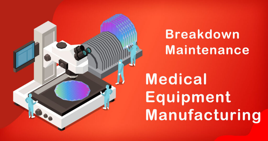 The Role of Breakdown Maintenance in Medical Equipment Manufacturing