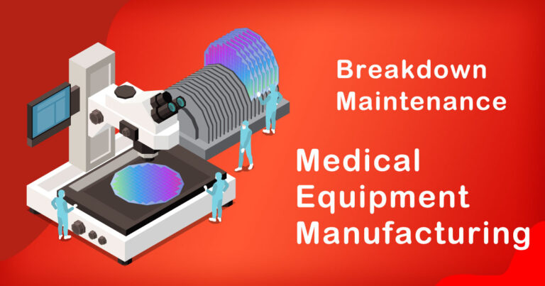 The Role of Breakdown Maintenance in Medical Equipment Manufacturing Industry
