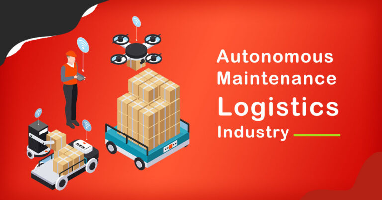 The Role of Autonomous Maintenance in Logistics Industry