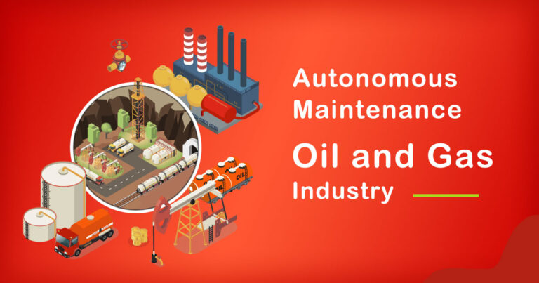 The Role of Autonomous Maintenance in Oil and Gas Industry