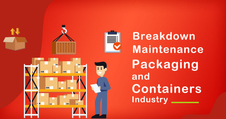 The Role of Breakdown Maintenance in Packaging and Containers Industry