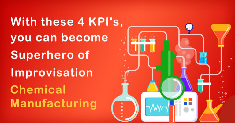 With these 4 KPI’s, you can become Superhero of Improvisation in Chemical Manufacturing Factory
