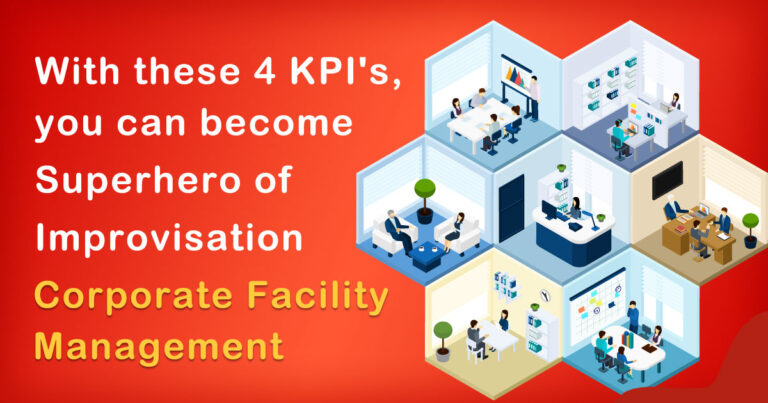 With these 4 KPI’s, you can become Superhero of Improvisation in Corporate Facility Management