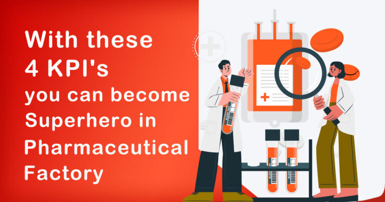 With these 4 KPI’s, you can become Superhero of Improvisation in Pharmaceutical Factory