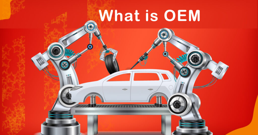 What is OEM Everything You Need Know