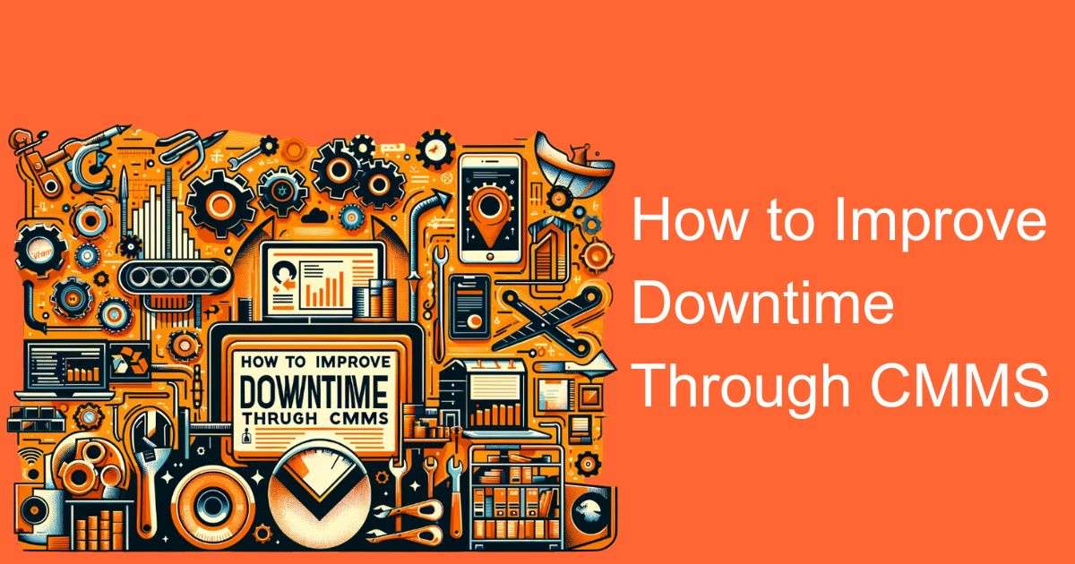 How to Improve Downtime Through CMMS