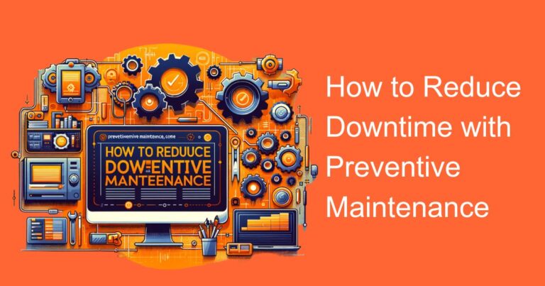 How to Reduce Downtime with Preventive Maintenance