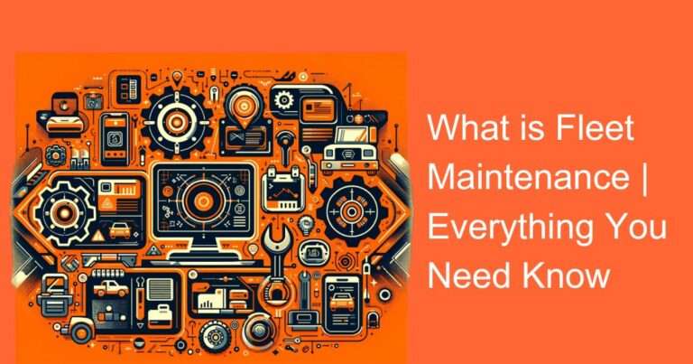 What is Fleet Maintenance | Everything You Need Know