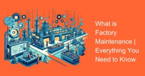 What is Maintenance Everything You Need Know - Sysma Blog